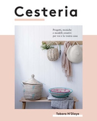 Cesteria. Progetti, tecniche e modelli creativi per voi e la vostra casa - Librerie.coop