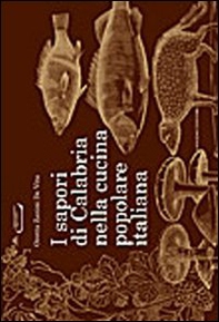 I sapori di Calabria nella cucina popolare italiana - Librerie.coop I sapori di Calabria nella cucina popolare italiana - Librerie.coop