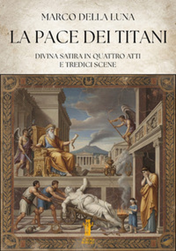 La pace dei Titani. Divina satira in quattro atti e tredici scene - Librerie.coop