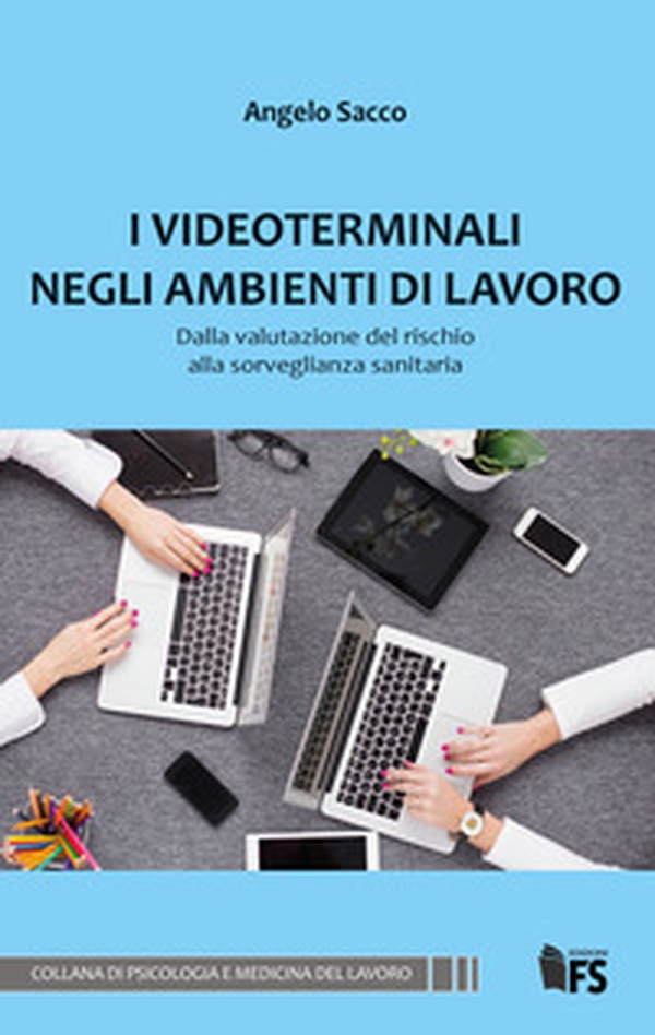 I videoterminali negli ambienti di lavoro. Dalla valutazione del rischio alla sorveglianza sanitaria - Librerie.coop