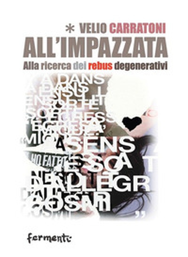 All'impazzata. Alla ricerca dei rebus degenerativi - Librerie.coop All'impazzata. Alla ricerca dei rebus degenerativi - Librerie.coop