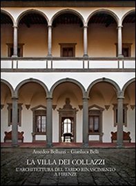 La Villa dei Collazzi. L'architettura del tardo Rinascimento a Firenze - Librerie.coop