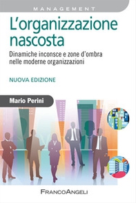 L'organizzazione nascosta. Dinamiche inconsce e zone d'ombra nelle moderne organizzazioni - Librerie.coop