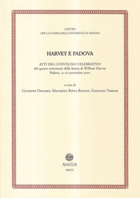 Harvey e Padova. Atti del Convegno celebrativo del 4° centenario della laurea di William Harvey (Padova, 21-22 novembre 2002) - Librerie.coop