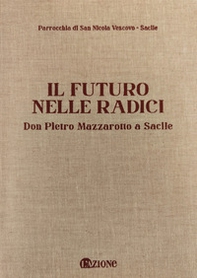 Il futuro nelle radici. Don Pietro Mazzarotto a Sacile - Librerie.coop Il futuro nelle radici. Don Pietro Mazzarotto a Sacile - Librerie.coop