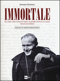 Immortale. Da Lolek a san Giovanni Paolo, la grande storia di un uomo «venuto da lontano» - Librerie.coop
