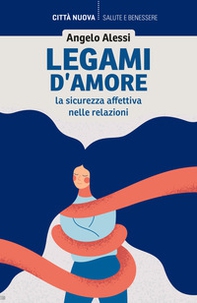 Legami d'amore. La sicurezza affettiva nelle relazioni - Librerie.coop