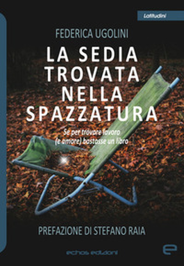 La sedia trovata nella spazzatura. Se per trovare lavoro (e amore) bastasse un libro - Librerie.coop La sedia trovata nella spazzatura. Se per trovare lavoro (e amore) bastasse un libro - Librerie.coop