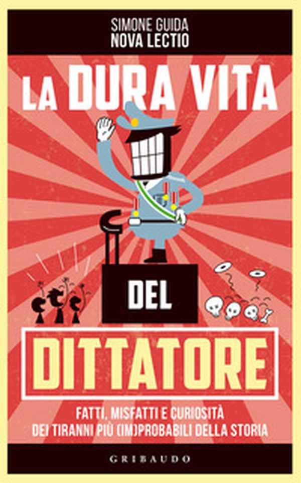 La dura vita del dittatore. Fatti, misfatti e curiosità dei tiranni più (im)probabili della storia - Librerie.coop La dura vita del dittatore. Fatti, misfatti e curiosità dei tiranni più (im)probabili della storia - Librerie.coop