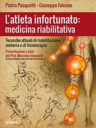 L'atleta infortunato: medicina riabilitativa. Tecniche attuali di riabilitazione motoria e di fisioterapia - Librerie.coop L'atleta infortunato: medicina riabilitativa. Tecniche attuali di riabilitazione motoria e di fisioterapia - Librerie.coop