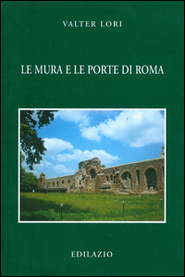 Le mura e le porte di Roma - Librerie.coop