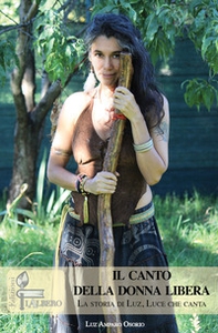 Il canto della donnalibera. La storia di Luz, Luce che canta - Librerie.coop