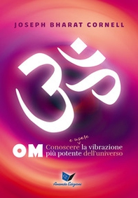Om. Conoscere e usare la vibrazione più potente dell'universo - Librerie.coop Om. Conoscere e usare la vibrazione più potente dell'universo - Librerie.coop