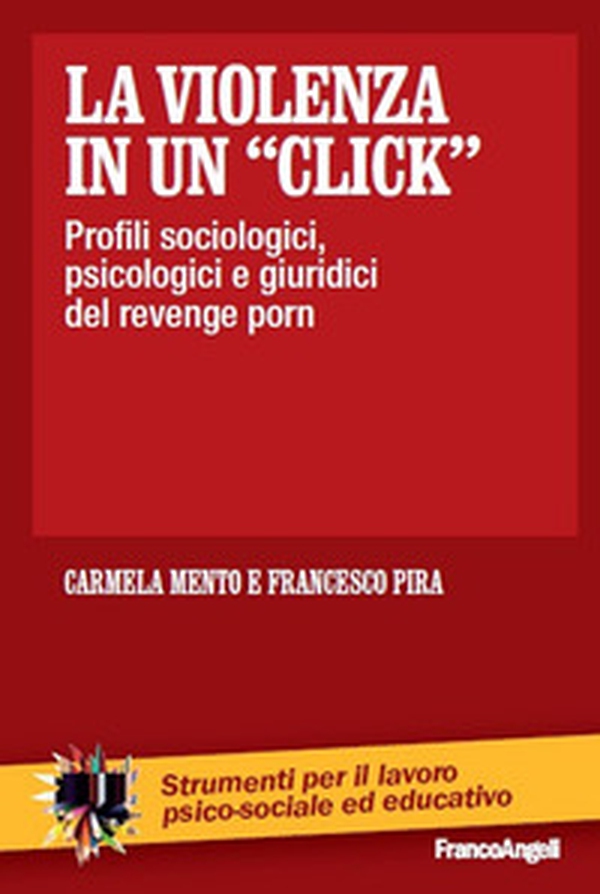 La violenza in un «click». Profili sociologici, psicologici e giuridici del revenge porn - Librerie.coop La violenza in un «click». Profili sociologici, psicologici e giuridici del revenge porn - Librerie.coop