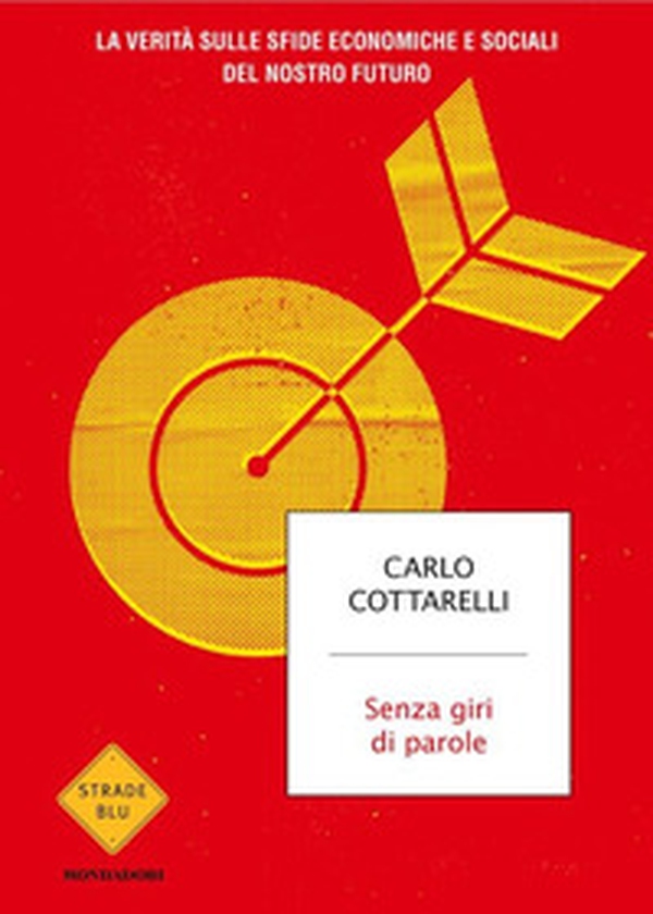 Senza giri di parole. La verità sulle sfide economiche e sociali del nostro futuro - Librerie.coop Senza giri di parole. La verità sulle sfide economiche e sociali del nostro futuro - Librerie.coop
