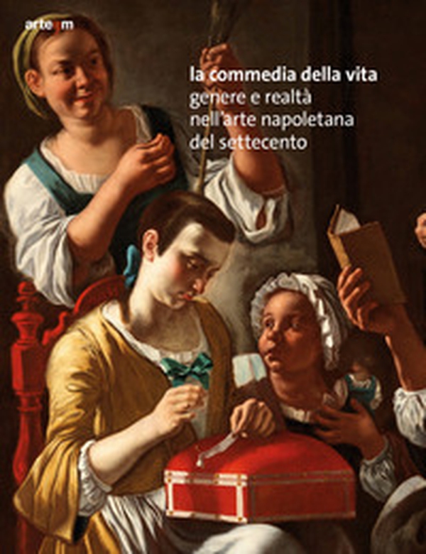 La commedia della vita. Genere e realtà nell'arte napoletana del Settecento - Librerie.coop La commedia della vita. Genere e realtà nell'arte napoletana del Settecento - Librerie.coop