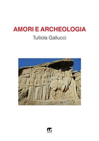 Amori e archeologia - Librerie.coop Amori e archeologia - Librerie.coop