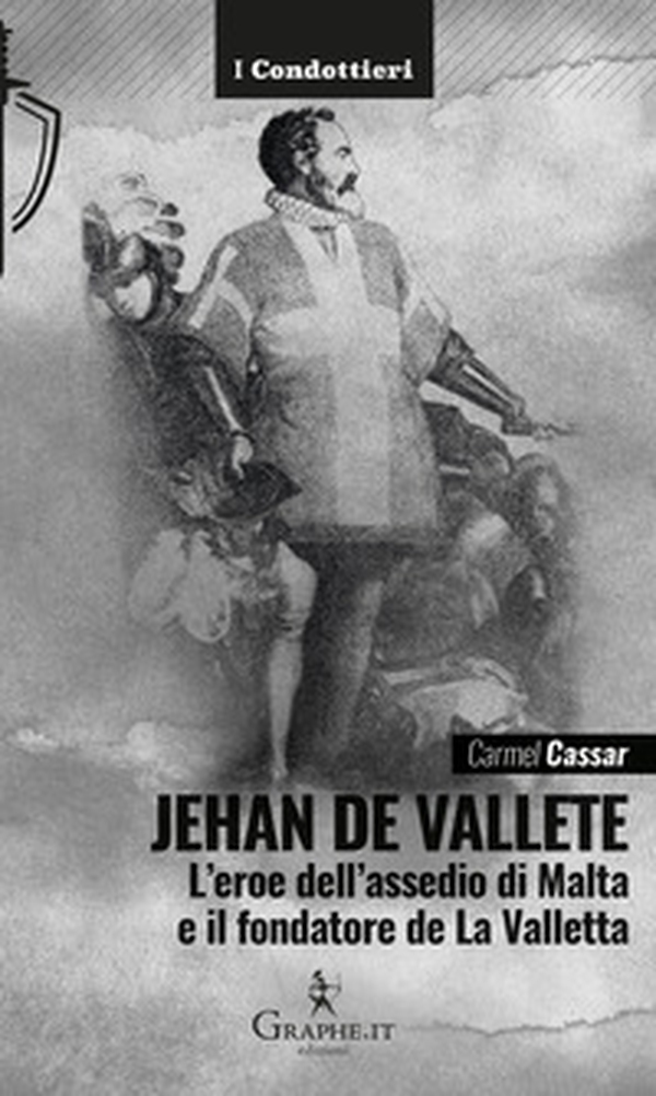 Jehan de Vallete. L'eroe dell'assedio di Malta e il fondatore de La Valletta - Librerie.coop Jehan de Vallete. L'eroe dell'assedio di Malta e il fondatore de La Valletta - Librerie.coop