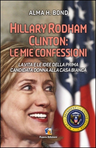 Hillary Rodham Clinton. La vita e le idee della prima candidata donna alla Casa Bianca - Librerie.coop