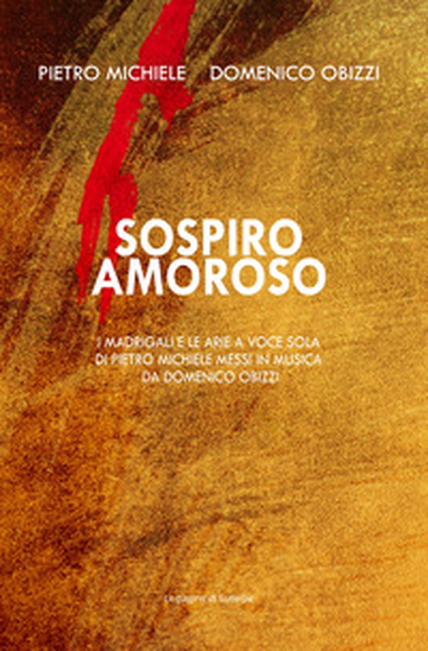 Sospiro amoroso. I madrigali e le arie a voce sola di Pietro Michele messi in musica da Domenico Obizzi. Ediz. italiana e inglese - Librerie.coop Sospiro amoroso. I madrigali e le arie a voce sola di Pietro Michele messi in musica da Domenico Obizzi. Ediz. italiana e inglese - Librerie.coop