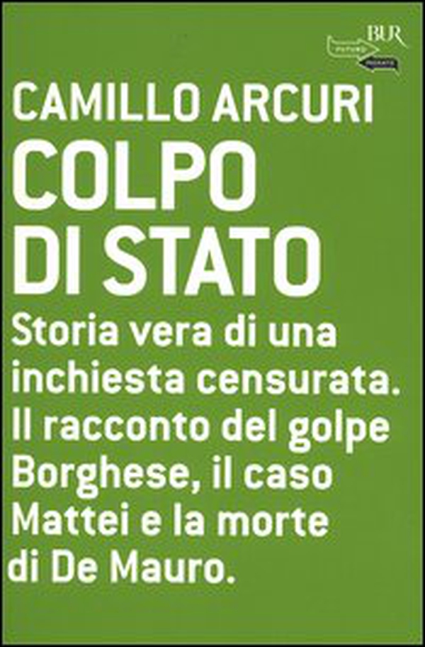 Colpo di Stato. Storia vera di una inchiesta censurata. Il racconto del golpe Borghese, il caso Mattei e la morte di De Mauro - Librerie.coop Colpo di Stato. Storia vera di una inchiesta censurata. Il racconto del golpe Borghese, il caso Mattei e la morte di De Mauro - Librerie.coop