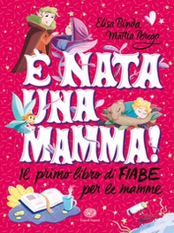 È nata una mamma! Il primo libro di fiabe per le mamme - Librerie.coop