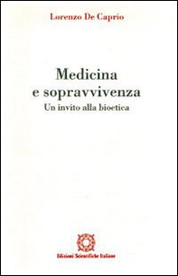 Medicina e sopravvivenza. Un invito alla bioetica - Librerie.coop Medicina e sopravvivenza. Un invito alla bioetica - Librerie.coop
