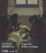 Angelo Morbelli. Il poema della vecchiaia - Librerie.coop