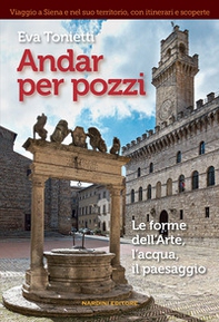 Andar per pozzi. Le forme dell'arte, l'acqua, il paesaggio - Librerie.coop
