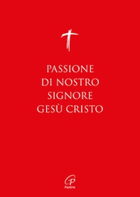 Passione di nostro Signore Gesù Cristo. I Vangeli per la Domenica delle Palme (anno A, B, C) e il Venerdì Santo - Librerie.coop Passione di nostro Signore Gesù Cristo. I Vangeli per la Domenica delle Palme (anno A, B, C) e il Venerdì Santo - Librerie.coop