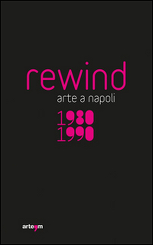 Rewind. Arte a Napoli 1980-1990 - Librerie.coop Rewind. Arte a Napoli 1980-1990 - Librerie.coop