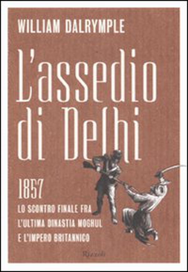 L'assedio di Delhi. 1857. Lo scontro finale fra l'ultima dinastia Moghul e l'impero britannico - Librerie.coop L'assedio di Delhi. 1857. Lo scontro finale fra l'ultima dinastia Moghul e l'impero britannico - Librerie.coop