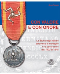 Con valore e con onore. La Storia degli italiani attraverso le medaglie e le decorazioni dal 1800 al 1945 - Librerie.coop