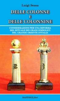 Delle colonne e delle colonnine. Considerazioni per una riforma del rituale dei gradi simbolici del grande oriente d'Italia - Librerie.coop