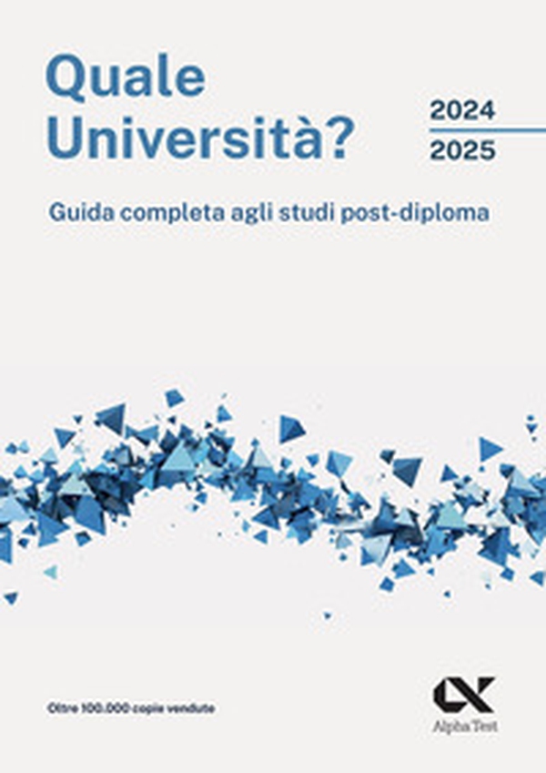 Quale università? 2024/2025. Guida completa agli studi post-diploma - Librerie.coop Quale università? 2024/2025. Guida completa agli studi post-diploma - Librerie.coop