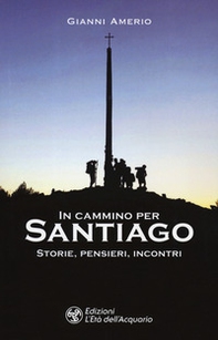 In cammino per Santiago. Storie, pensieri, incontri - Librerie.coop