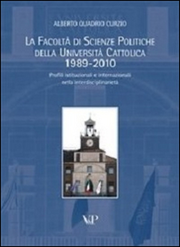La facoltà di scienze politiche della Università Cattolica 1989-2010. Profili istituzionali e internazionali nella interdisciplinarietà - Librerie.coop La facoltà di scienze politiche della Università Cattolica 1989-2010. Profili istituzionali e internazionali nella interdisciplinarietà - Librerie.coop