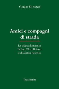 Amici e compagni di strada. La chiesa domestica di don Olivo Bolzon e di Marisa Restello - Librerie.coop