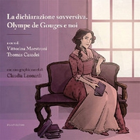 La dichiarazione sovversiva. Olympe de Gouges e noi. Con graphic novel - Librerie.coop