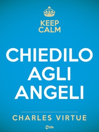 Chiedilo agli Angeli. Attrai un vita di felicità, successi e conquiste con l'aiuto del cielo - Librerie.coop