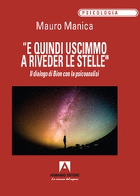 «E quindi uscimmo a riveder le stelle». Il dialogo di Bion con la psicoanalisi - Librerie.coop «E quindi uscimmo a riveder le stelle». Il dialogo di Bion con la psicoanalisi - Librerie.coop