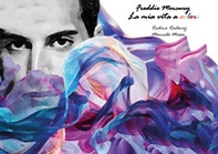 Freddie Mercury. La mia vita a colori - Librerie.coop