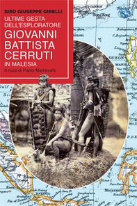 Ultime gesta dell'esploratore Giovanni Battista Cerutti in Malesia - Librerie.coop