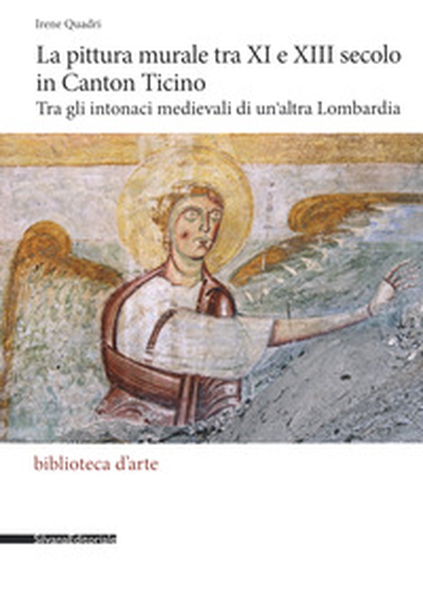 La pittura murale tra XI e XIII secolo in Canton Ticino. Tra gli intonaci medievali di un'altra Lombardia - Librerie.coop La pittura murale tra XI e XIII secolo in Canton Ticino. Tra gli intonaci medievali di un'altra Lombardia - Librerie.coop