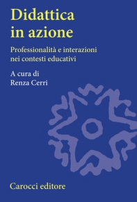 Didattica in azione. Professionalità e interazioni nei contesti educativi - Librerie.coop