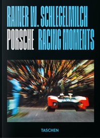 Rainer W. Schlegelmilch. Porsche racing moments. 45th Ed. Ediz. inglese - Librerie.coop