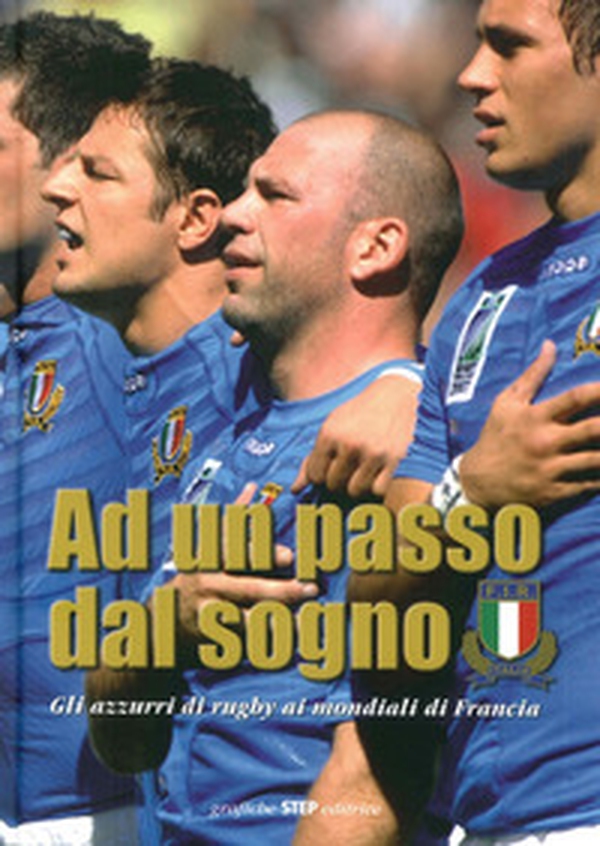 Ad un passo dal sogno. Gli azzurri di rugby ai mondiali di Francia 2007 - Librerie.coop Ad un passo dal sogno. Gli azzurri di rugby ai mondiali di Francia 2007 - Librerie.coop