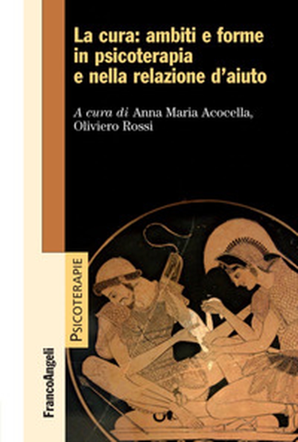 La cura: ambiti e forme in psicoterapia e nella relazione d'aiuto - Librerie.coop La cura: ambiti e forme in psicoterapia e nella relazione d'aiuto - Librerie.coop