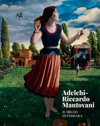Adelchi-Riccardo Mantovani. Il sogno di Ferrara - Librerie.coop Adelchi-Riccardo Mantovani. Il sogno di Ferrara - Librerie.coop