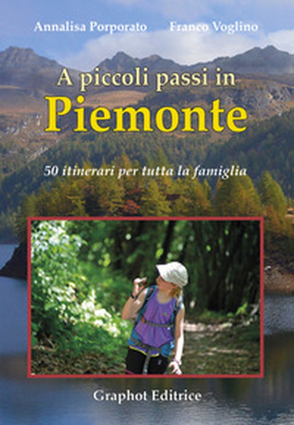 A piccoli passi in Piemonte. 50 itinerari per tutta la famiglia - Librerie.coop A piccoli passi in Piemonte. 50 itinerari per tutta la famiglia - Librerie.coop